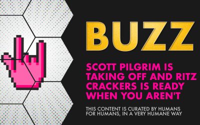 Weekly Buzz: Scott Pilgrim is Taking Off and RITZ Crackers is Ready When You Aren’t