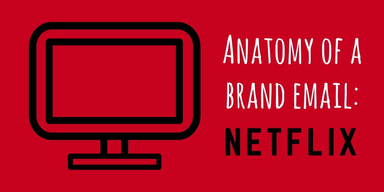 Anatomy of a Brand Email Netflix