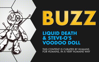 Weekly Buzz: Liquid Death & Steve-O’s Voodoo Doll