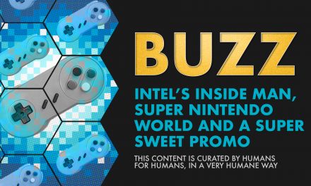 Weekly Buzz: Intel’s Inside Man, Super Nintendo World, & A Super Sweet Promo