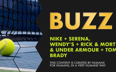 Weekly Buzz: Nike + Serena, Wendy’s + Rick & Morty and Under Armour + Tom Brady & Morgan Freeman