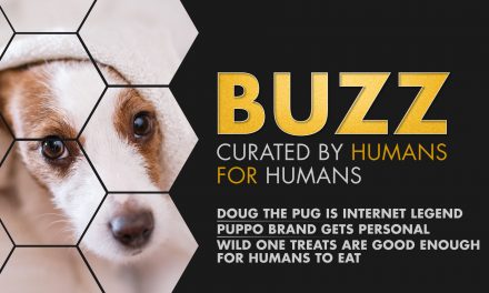 Weekly Buzz: Doug The Pug, Puppo Gets Personal, & Wild One Treats