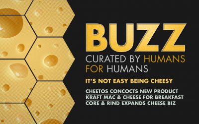 Weekly Buzz: It’s Not Easy Being Cheesy