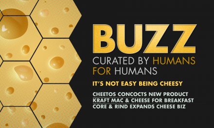 Weekly Buzz: It’s Not Easy Being Cheesy