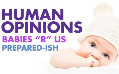 Human Opinions: Babies “R” Us Prepared-ish