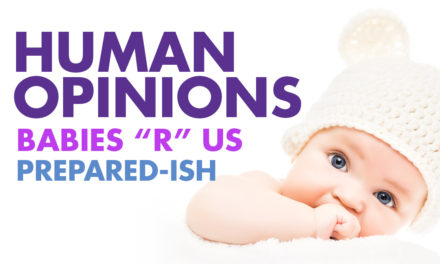 Human Opinions: Babies “R” Us Prepared-ish